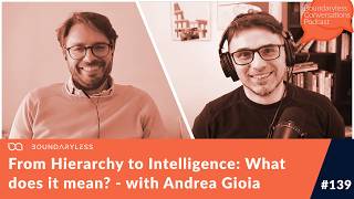 #139 - From Hierarchy to Intelligence: What does it mean - with Andrea Gioia