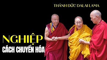 Trình tự chuyển hóa Nghiệp được Thánh Đức Dalai Lama khai thị rất rõ ràng