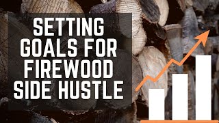 Setting Goals for My Firewood Business Side Hustle - Growing My Firewood Bundle Business in 2021
