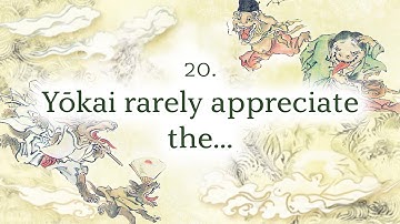 Words to Stop You from Becoming Yokai: 20. Yōkai rarely appreciate the kindness of others. They do..