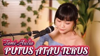 TAMI AULIA || JUDIKA - PUTUS ATAU TERUS (MUSIK LIRIK)