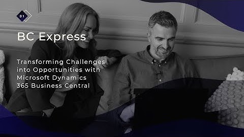 Microsoft Dynamics 365 Business Central - Challenges into Opportunities