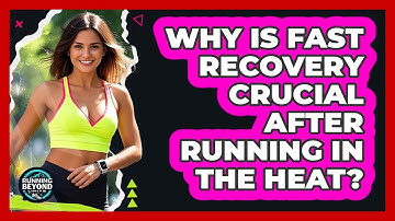 Why Is Fast Recovery Crucial After Running In The Heat? - Running Beyond Limits