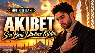 Âkibet 🥀 Can - U Dilden Fani Kıldın Âkıbet - Müziksiz İlahi