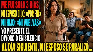 Me fui por 3 dias Mi Esposo Por fin Hijo No vuelvas Pedi el divorcio Al dia siguiente