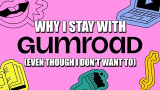 Gumroad: Why I Stay Even Though I Dont Want To