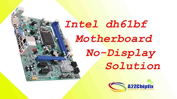 Intel motherboard dh61bf no display case solved