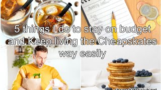 5 Things I do to Stay on Budget and Keep Living the Cheapskates Way