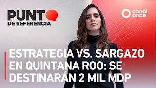 Punto de referencia - Estrategia vs. sargazo en Quintana Roo: se destinarán 2 mil mdp (30/07/2026)