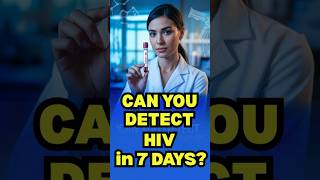Can You Detect HIV in Just 7 Days?