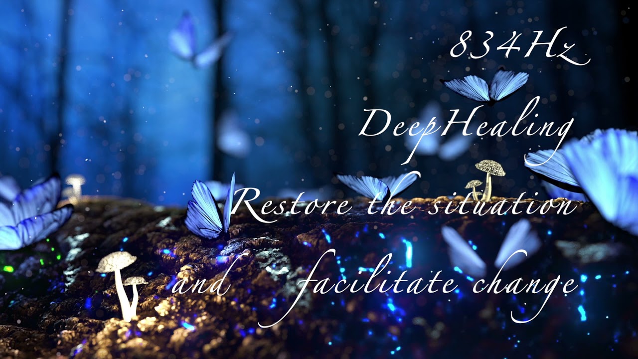 Healing Frequency World 834Hz DeepHealing Restore the situation and facilitate change