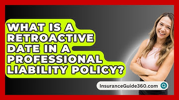 What Is A Retroactive Date In A Professional Liability Policy? - InsuranceGuide360.com