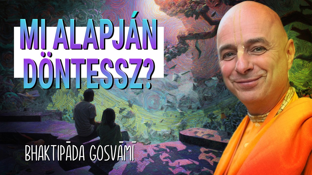 Mi alapján döntesz? Bhaktipada Gosvami