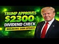 BREAKING 2AM Update — Trump Approves $2,300 Dividend Check Will Be Paid