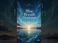 Quantum Calm | Evening Release | Blue Breath Horizon #flute #relaxingmusic #guitar #cello