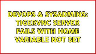 DevOps & SysAdmins: tigervnc server fails with HOME variable not set