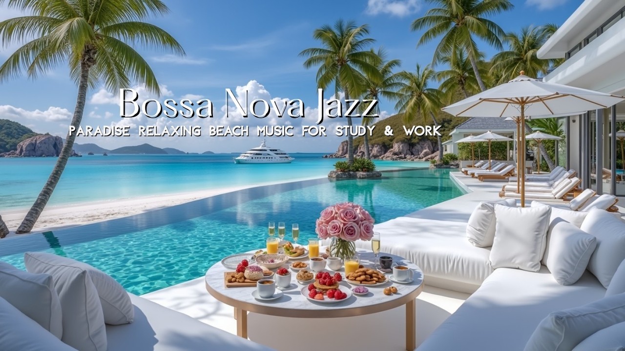 Bossa Nova Jazz Cafe Tropical Paradise Relaxing Beach Music for Study & Work