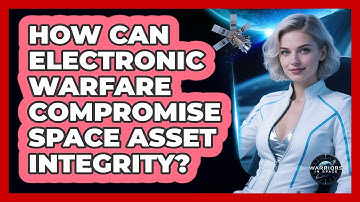 How Can Electronic Warfare Compromise Space Asset Integrity?