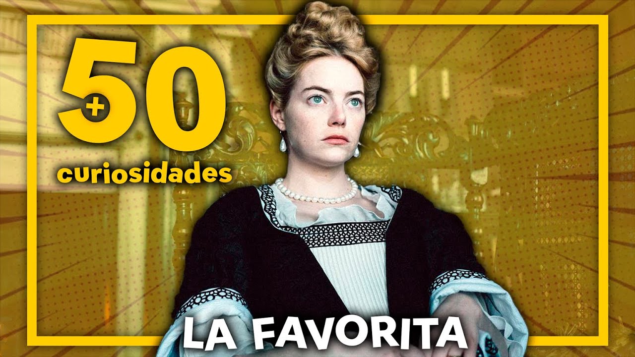 LA FAVORITA (THE FAVOURITE) | CURIOSIDADES #21