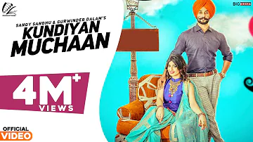 Kundiyan Muchaan (Full Song) | Sandy Sandhu & Gurwinder Dalam | Latest Punjabi Song 2018