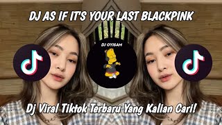 DJ AS IF IT'S YOUR LAST BLACKPINK | VIRAL TIKTOK TERBARU 2023 | DJ YANG KALIAN CARI!!