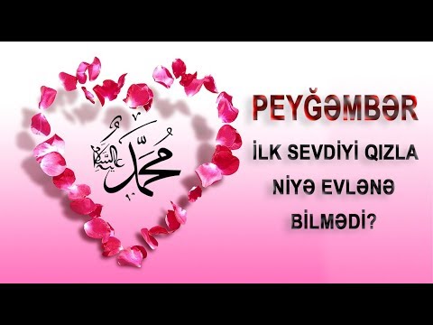 Peyğəmbərin ilk sevdiyi qızla evlənə bilməməyinin səbəbi...