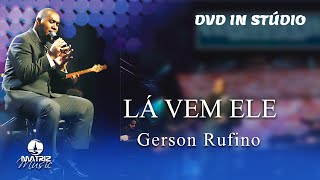 Gerson Rufino | Lá vem Ele (DVD In Stúdio) chords