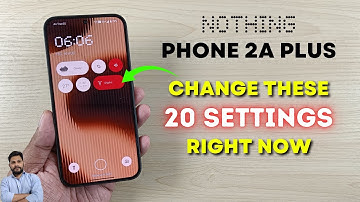 Nothing Phone 2a Plus : Change These 20 Settings Right Now