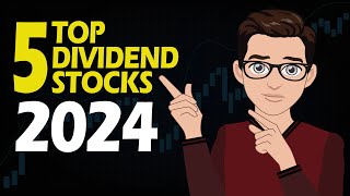 My Top 5 DIVIDEND STOCKS in 2024