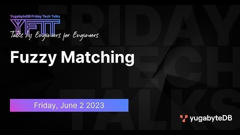 Fuzzy Matching | YugabyteDB Friday Tech Talks | Episode 67