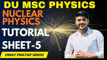 MSc Physics Sem 3 NUCLEAR PHYSICS || Tutorial Solution 5 ||2025