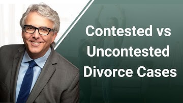 Contested Vs Uncontested Divorce Cases - Final Judgment in Divorce | Family Law Attorney California
