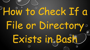 How to Check If a File or Directory Exists in Bash
