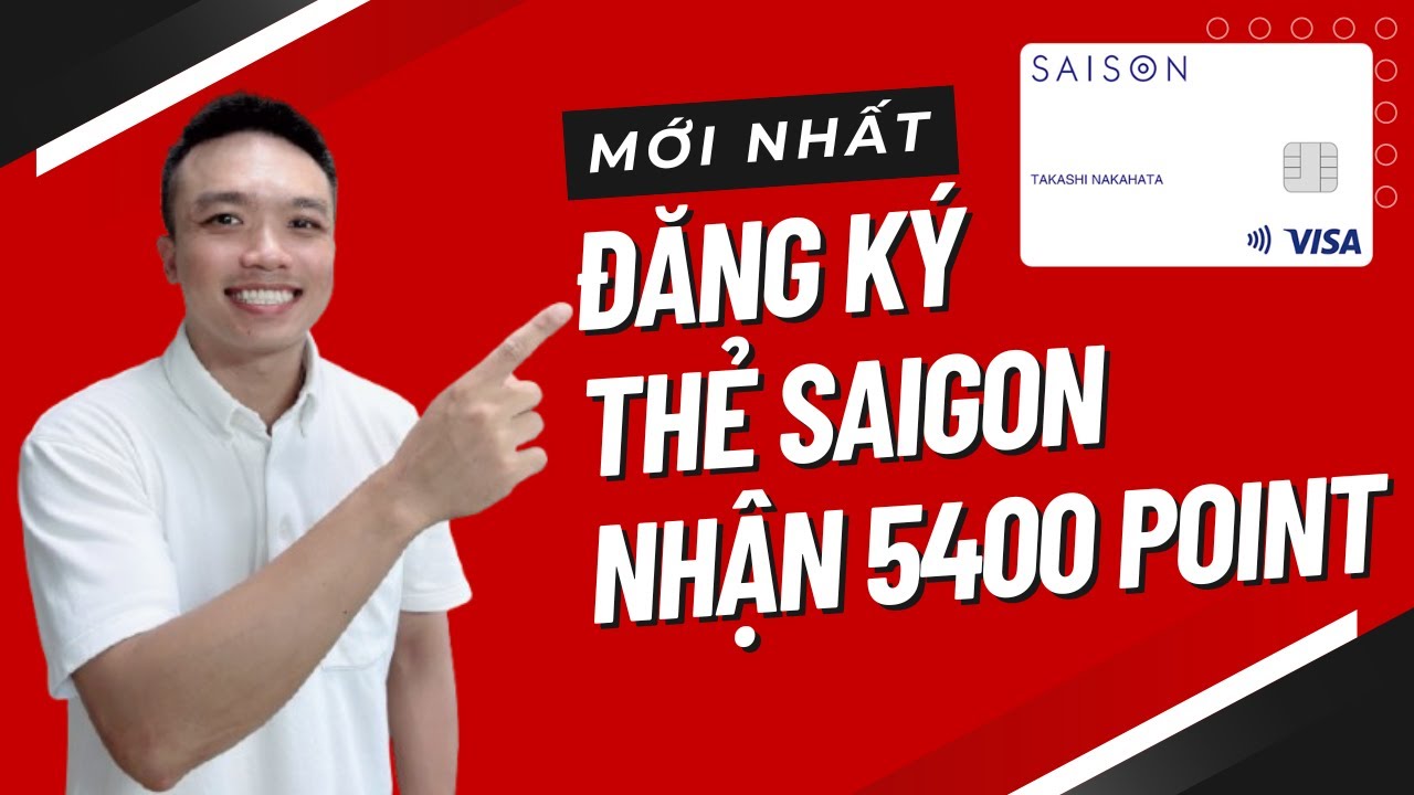 Cách đăng ký thẻ visa SAIGON mới nhất nhận 5400 point | Xuân Đắc JP