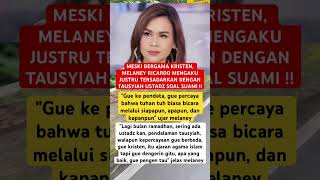MESKI BERGAMA KRISTEN, MELANEY RICARDO MENGAKU JUSTRU TERSADARKAN DENGAN TAUSYIAH USTADZ SOAL SUAMI