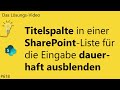 Das #Lösungsvideo 618: Titelspalte in einer SharePoint-Liste für die Eingabe dauerhaft ausblenden