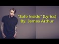 James Arthur - Safe Inside (Lyrics Video)