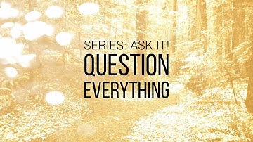 Ask It - Part 1 - Question Everything