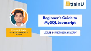 Lecture 8 - Functions in JavaScript | Beginner's Guide to JavaScript | AttainU Open Course