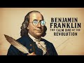 Benjamin Franklin The Calm Dad of the Revolution