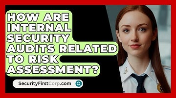 How Are Internal Security Audits Related To Risk Assessment? - SecurityFirstCorp.com