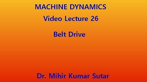 Machine Dynamics: Video lecture 26:  Belt drive