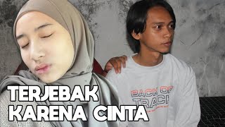 TERJEBAK CINTA DAN HAWA NAFSU - FILM PENDEK BAPER