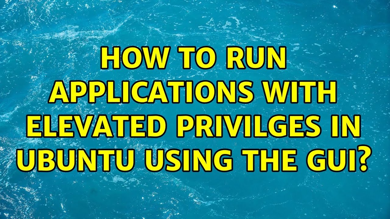 How To Run Applications With Elevated Privilges In Ubuntu Using The GUI how-to-run-applications-with-elevated-privilges-in-ubuntu-using-the-gui