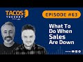 Ep 63. TACOS Tuesday - What To Do When Sales Are Down