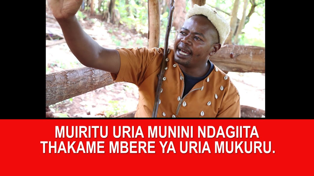 MUIRITU URIA MUNINI NDAGIITA THAKAME MBERE YA IRIA MUKURU.