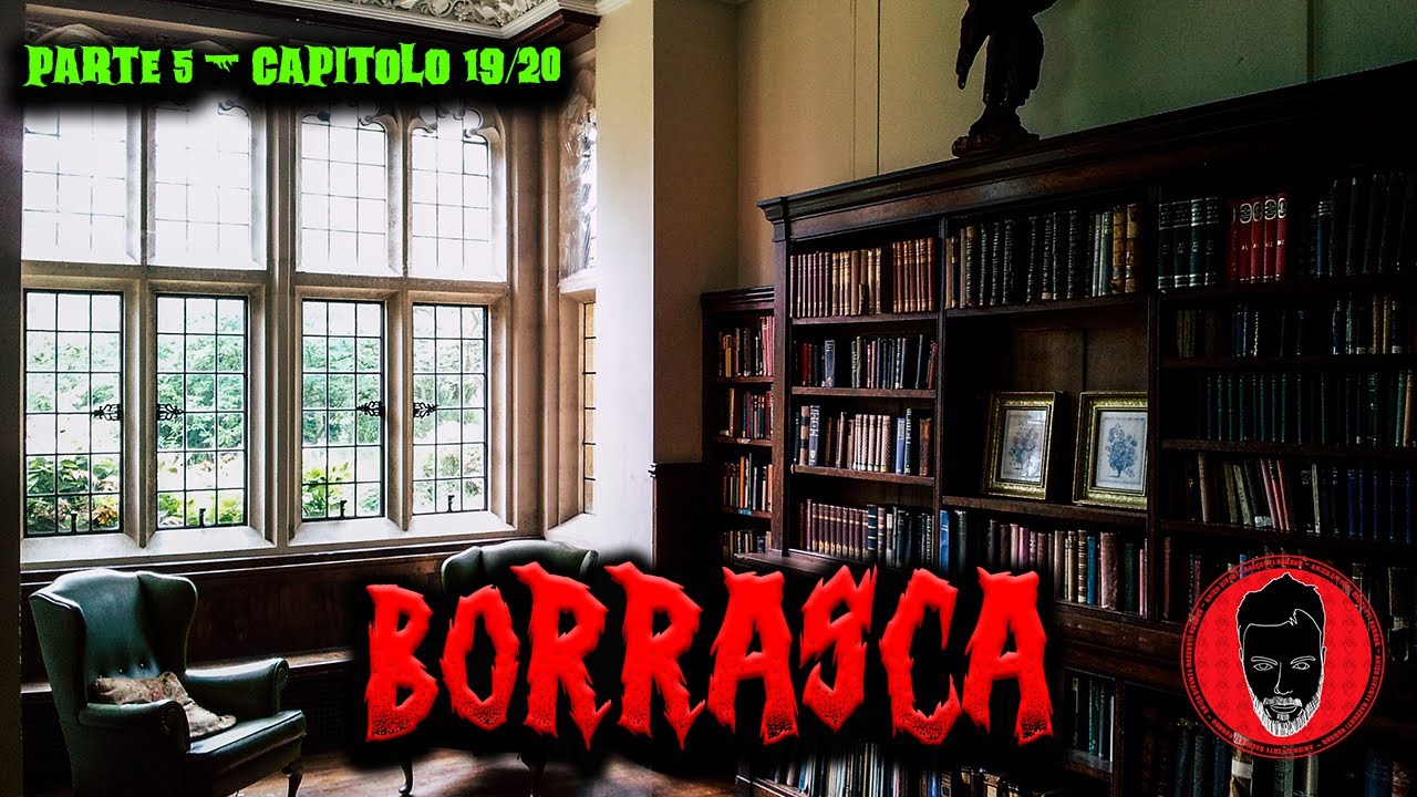 Borrasca (ITA) - Parte 5 - Capitolo 19/20 - Creepypasta