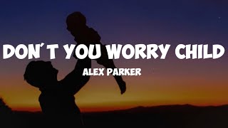 alex Parker- don't you worry child ( lyrics)
