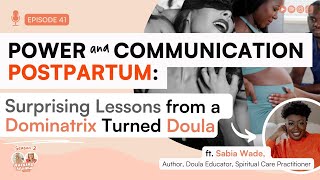 Power and Communication Postpartum: Surprising Lessons from a Dominatrix Turned Doula