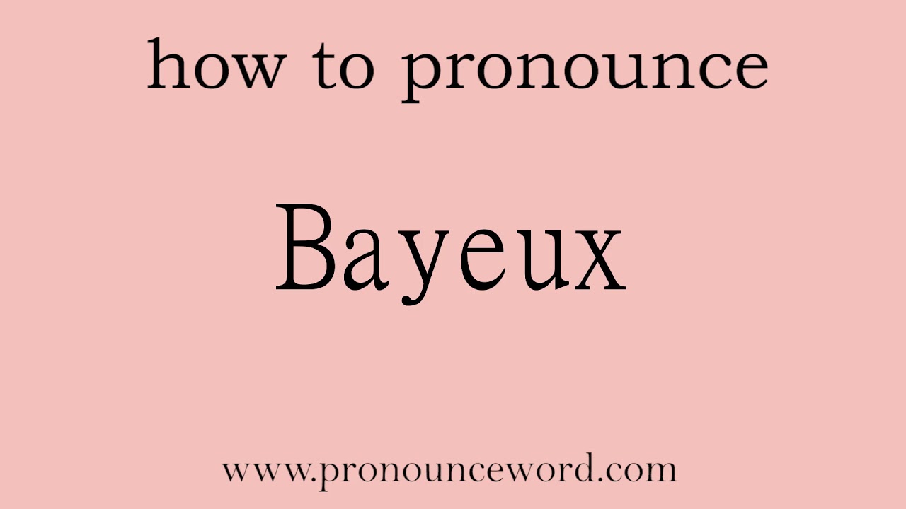 how to pronounce the english word Bayeux. YouTube